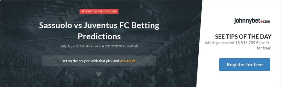 Sassuolo Vs Juventus Fc Betting Predictions Tips Odds Previews 2020 07 15 By Surda11