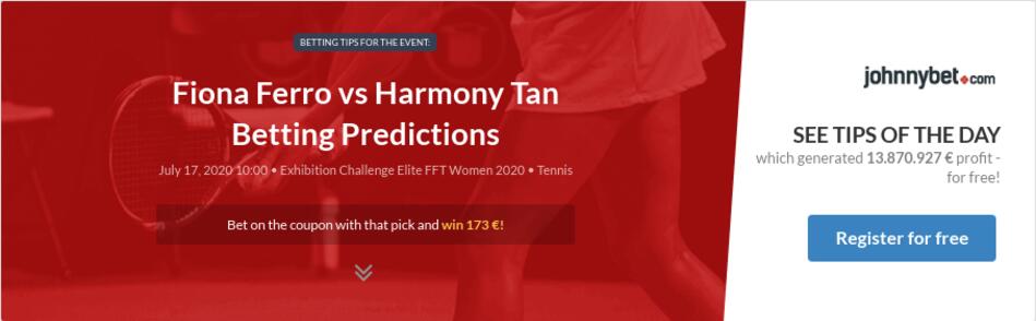 Fiona Ferro Vs Harmony Tan Betting Predictions Tips Odds Previews 2020 07 17 By Chavobets