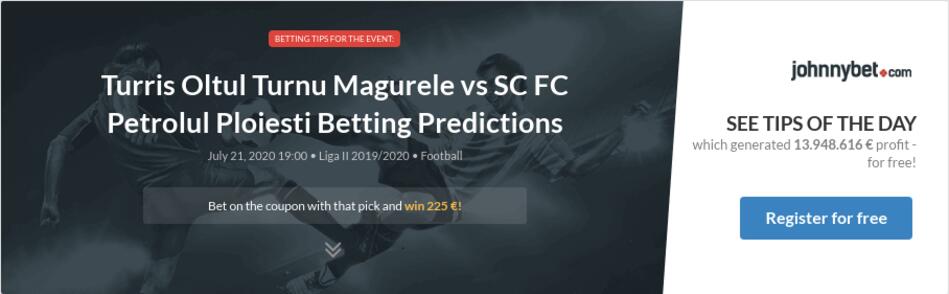 Turris Oltul Turnu Magurele Vs Sc Fc Petrolul Ploiesti Betting Predictions Tips Odds Previews 2020 07 21 By Marcinox96