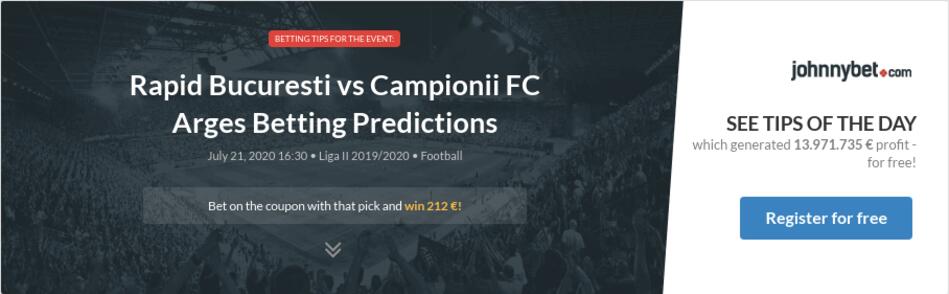 Rapid Bucuresti Vs Campionii Fc Arges Betting Predictions Tips Odds Previews 2020 07 21 By Ravier