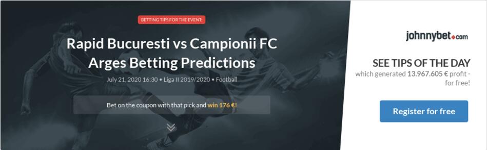 Rapid Bucuresti Vs Campionii Fc Arges Betting Predictions Tips Odds Previews 2020 07 21 By Jarecczak