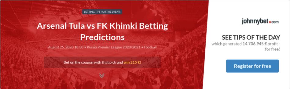 Arsenal Tula Vs Fk Khimki Betting Predictions Tips Odds Previews 2020 08 25 By Pedrogomes20