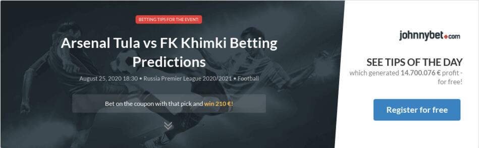 Arsenal Tula Vs Fk Khimki Betting Predictions Tips Odds Previews 2020 08 25 By Tomasz U1