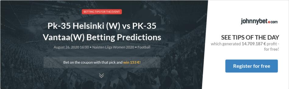 Pk 35 Helsinki W Vs Pk 35 Vantaa W Betting Predictions Tips Odds Previews 2020 08 26 By Zhubiitis