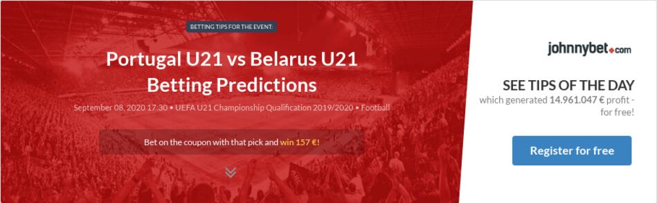 Portugal U21 Vs Belarus U21 Betting Predictions Tips Odds Previews 2020 09 08 By Alexadrei500