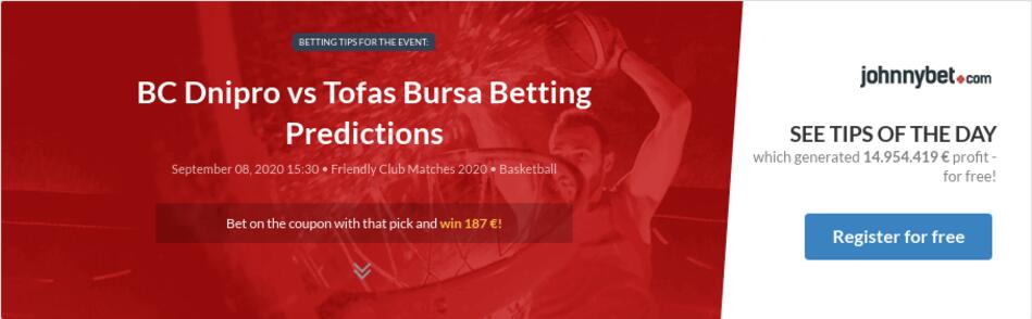 Bc Dnipro Vs Tofas Bursa Betting Predictions Tips Odds Previews 2020 09 08 By Zhubiitis