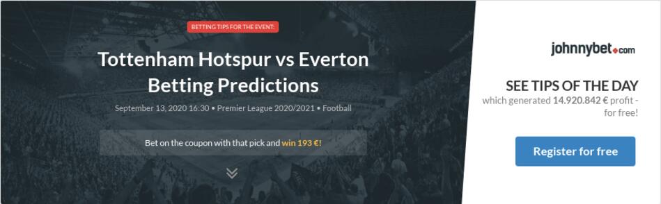 Tottenham Hotspur vs Everton Betting Predictions, Tips ...