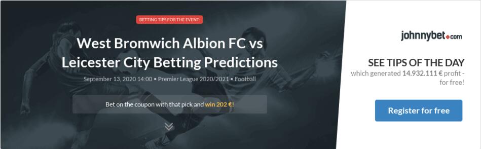 West Bromwich Albion Fc Vs Leicester City Betting Predictions Tips Odds Previews 2020 09 13 By Myrose81