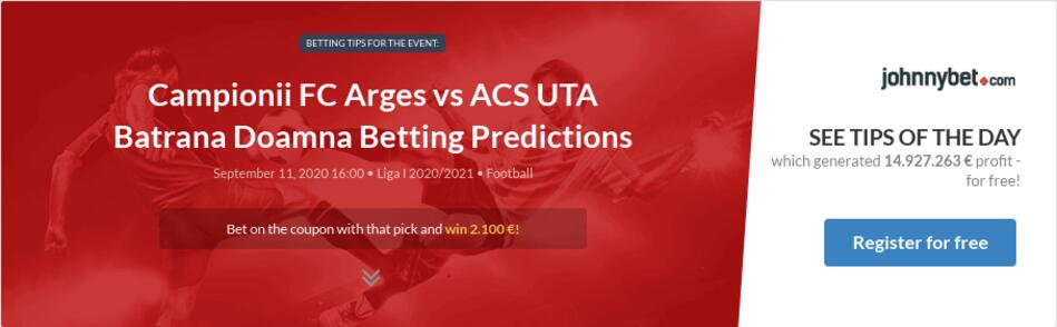 Campionii Fc Arges Vs Acs Uta Batrana Doamna Betting Predictions Tips Odds Previews 2020 09 11 By Valqka