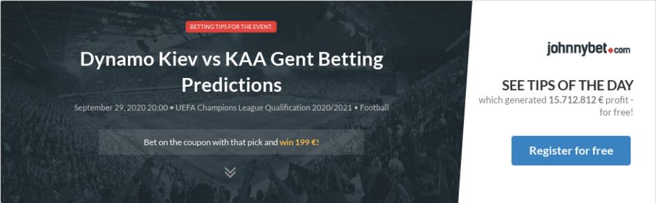 Dynamo Kiev Vs Kaa Gent Betting Predictions Tips Odds Previews 2020 09 29 By Theoxy