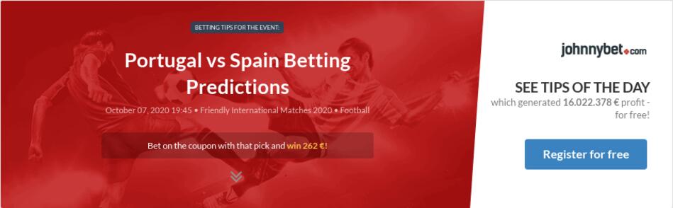 Portugal Vs Spain Betting Predictions Tips Odds Previews 2020 10 07 By Ivailobg