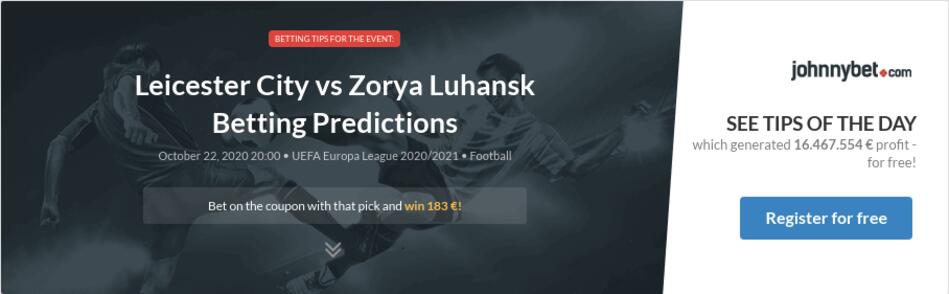 Leicester City Vs Zorya Luhansk Betting Predictions Tips Odds Previews 2020 10 22 By Bilbaobetis