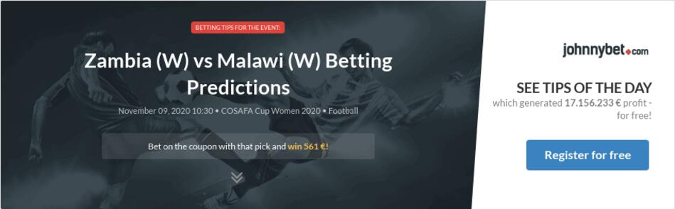 Zambia W Vs Malawi W Betting Predictions Tips Odds Previews 2020 11 09 By Birkem