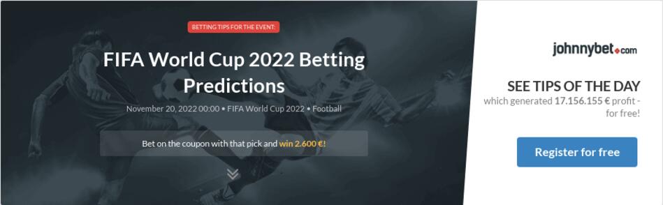 FIFA World Cup 2022 Betting Predictions, Tips, Odds, Previews - 2022-11