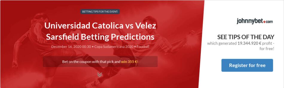 Universidad Catolica vs Velez Sarsfield Betting Predictions, Tips, Odds, Previews - 2020-12-15 ...
