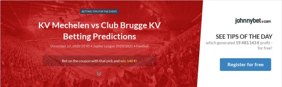 Kv Mechelen Vs Club Brugge Kv Betting Predictions Tips Odds Previews 2020 12 17 By Nasko33