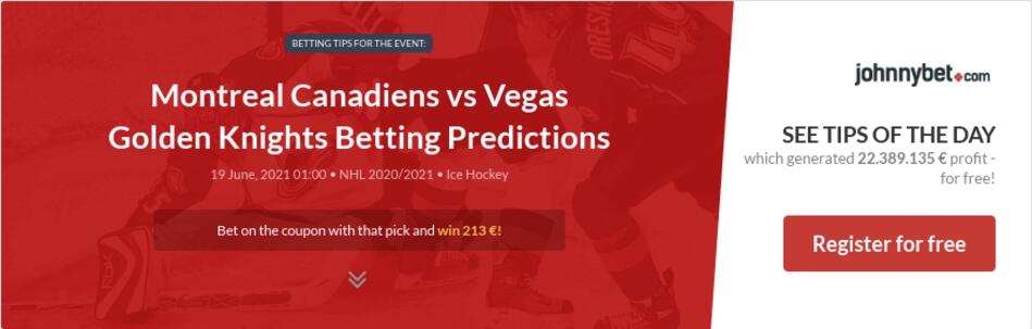 Montreal Canadiens vs Vegas Golden Knights Betting Predictions, Tips, Odds, Previews - 2021-06 ...