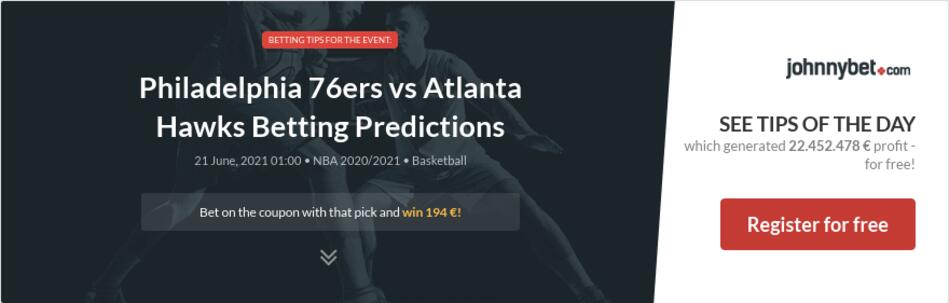 Philadelphia 76ers vs Atlanta Hawks Betting Predictions ...