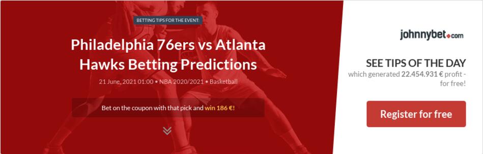 Philadelphia 76ers vs Atlanta Hawks Betting Predictions ...