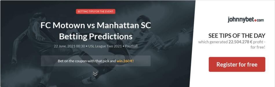 Fc Motown Vs Manhattan Sc Betting Predictions Tips Odds Previews 21 06 21 By Lider75