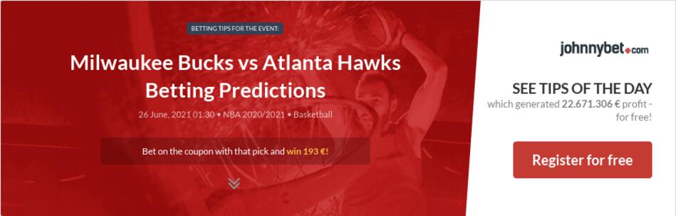 Milwaukee Bucks vs Atlanta Hawks Betting Predictions, Tips ...