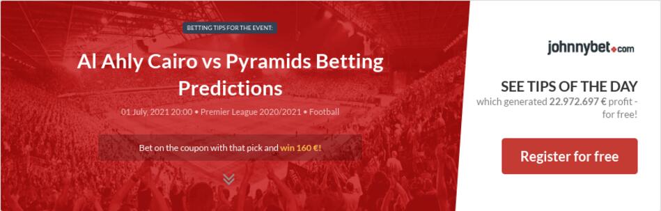 Al Ahly Cairo vs Pyramids Betting Predictions, Tips, Odds, Previews - 2021-07-01 - by hlias73