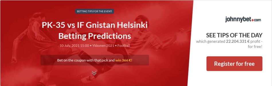 Pk 35 Vs If Gnistan Helsinki Betting Predictions Tips Odds Previews 21 07 10 By Marie22 Pk 35 Vs If Gnistan Helsinki Betting Predictions Tips Odds Previews 21 07 10 By Marie22