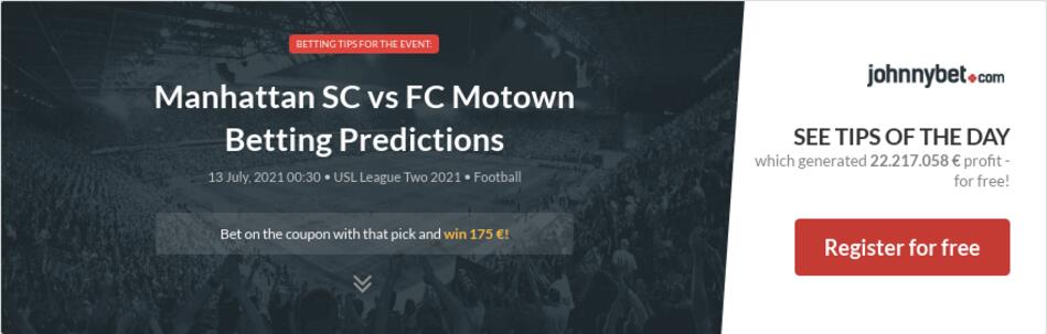 Manhattan Sc Vs Fc Motown Betting Predictions Tips Odds Previews 21 07 12 By Futbach