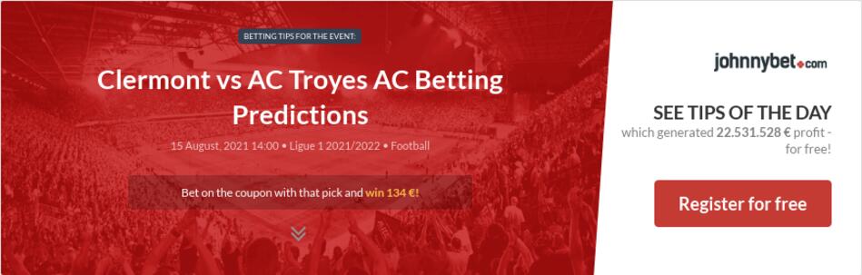 Clermont vs AC Troyes AC Betting Predictions, Tips, Odds ...