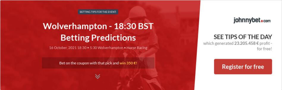 Wolverhampton - 18:30 BST Betting Predictions