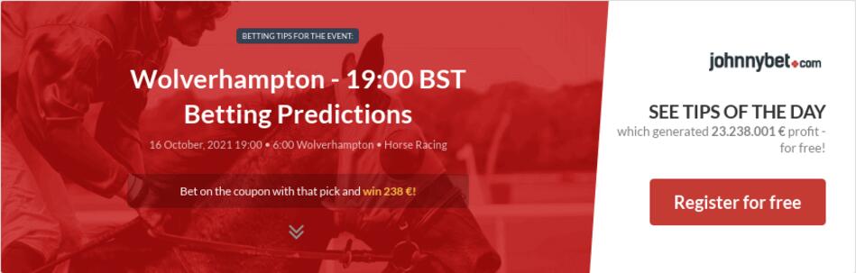 Wolverhampton - 19:00 BST Betting Predictions