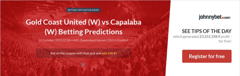 Gold Coast United (W) vs Capalaba (W) Betting Predictions, Tips, Odds, Previews - 2021-10-17 ...