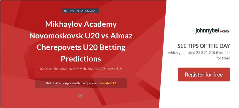 Mikhaylov Academy Novomoskovsk U20 vs Almaz Cherepovets U20 Betting Predictions
