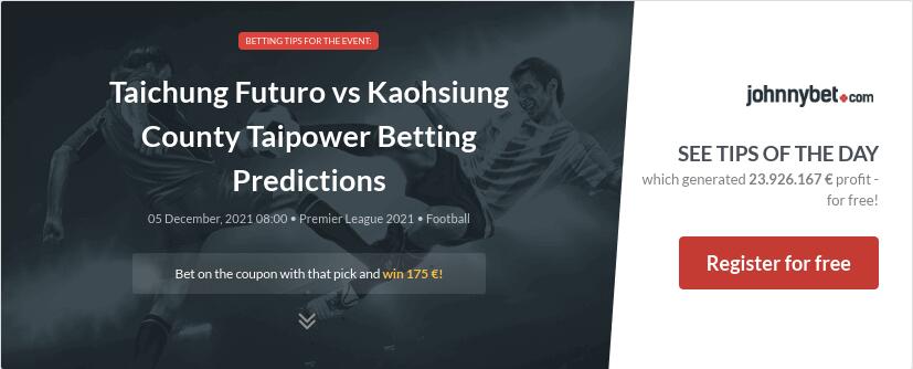 Taichung Futuro vs Kaohsiung County Taipower Betting Predictions