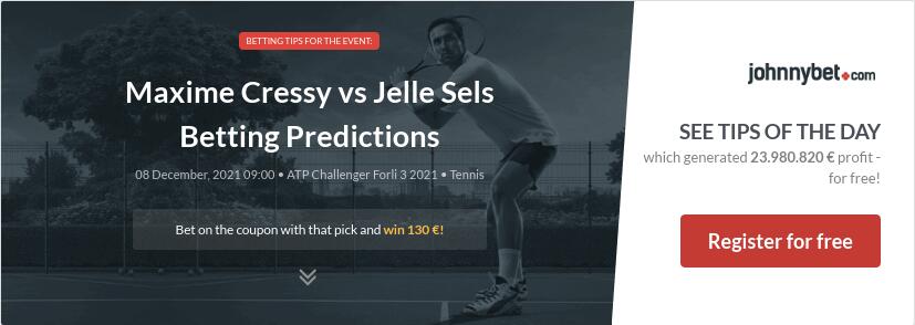 Maxime Cressy vs Jelle Sels Betting Predictions