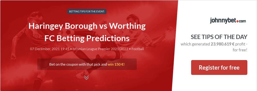 Haringey Borough vs Worthing FC Betting Predictions