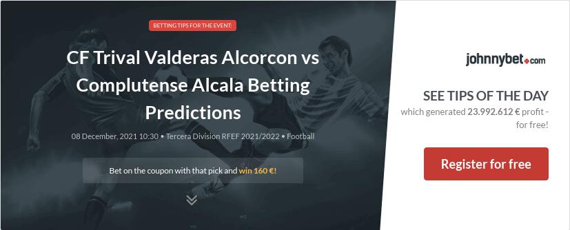 CF Trival Valderas Alcorcon vs Complutense Alcala Betting Predictions