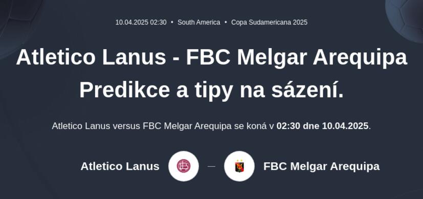 Atletico Lanus - FBC Melgar Arequipa Predikce a tipy na sázení.