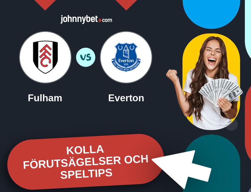 Fulham - Everton Förutsägelser och Speltips