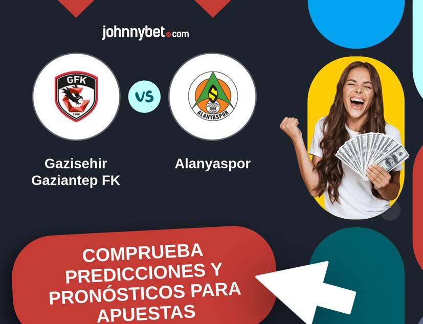 Gazisehir Gaziantep FK - Alanyaspor Pronósticos y Consejos de Apuestas