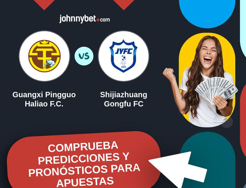 Guangxi Pingguo Haliao F.C. - Shijiazhuang Gongfu FC Pronósticos y Consejos de Apuestas