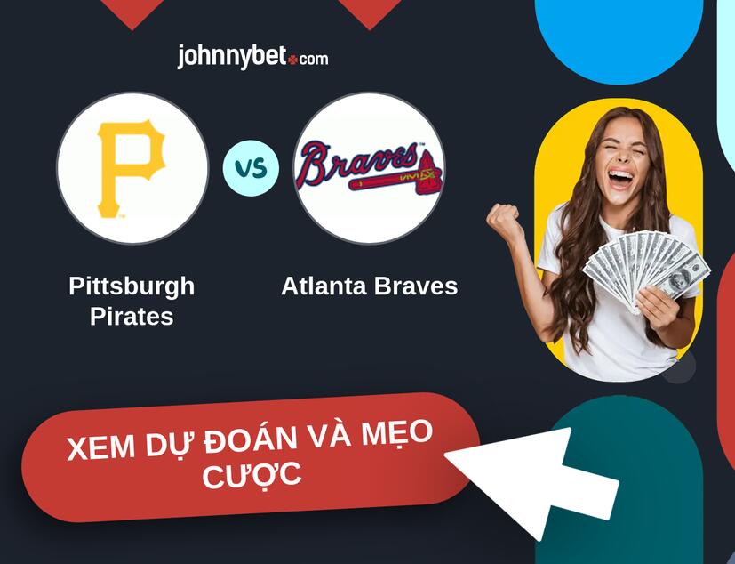 Pittsburgh Pirates - Atlanta Braves Nhận định và mẹo cược