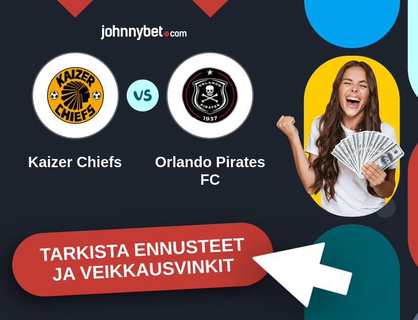 Kaizer Chiefs - Orlando Pirates FC Ennusteet ja Vetovihjeet