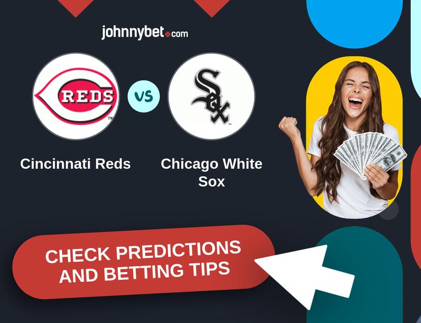 Cincinnati Reds - Chicago White Sox Predictions and Betting Tips