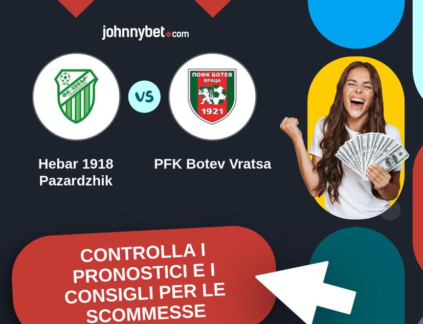 Hebar 1918 Pazardzhik - PFK Botev Vratsa Pronostici e Consigli Scommesse