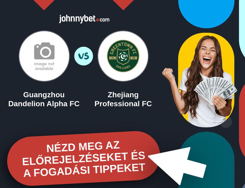 Guangzhou Dandelion Alpha FC - Zhejiang Professional FC előrejelzések és fogadási tippek