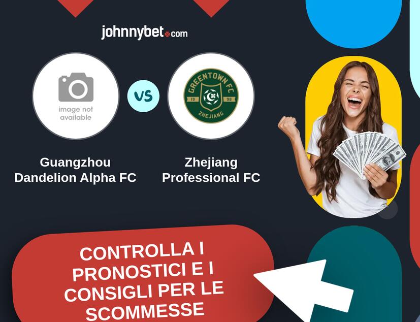 Guangzhou Dandelion Alpha FC - Zhejiang Professional FC Pronostici e Consigli Scommesse