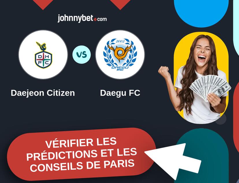 Daejeon Citizen - Daegu FC Prédictions et Conseils de Paris