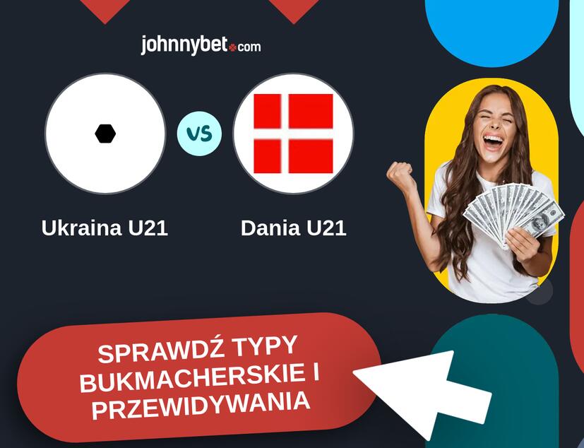 Ukraina U21 - Dania U21 Typy Bukmacherskie i Przewidywania