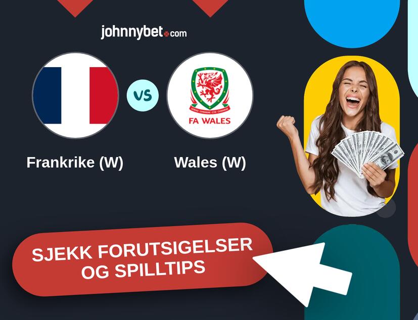 Frankrike (W) - Wales (W) Prediksjoner og Spilltips